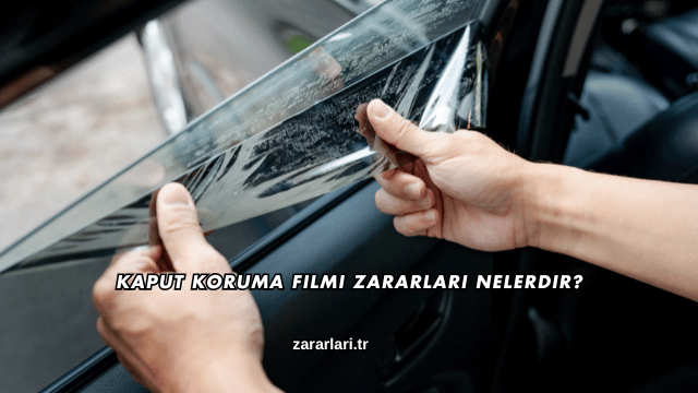 Kaput Koruma Filmi Zararları Nelerdir?