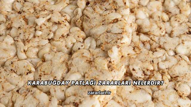 Karabuğday Patlağı Zararları Nelerdir?