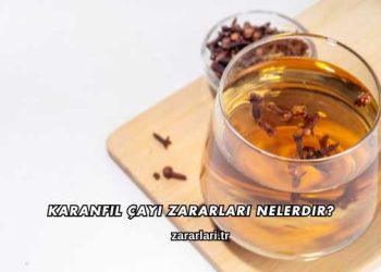 Karanfil Çayı Zararları Nelerdir?