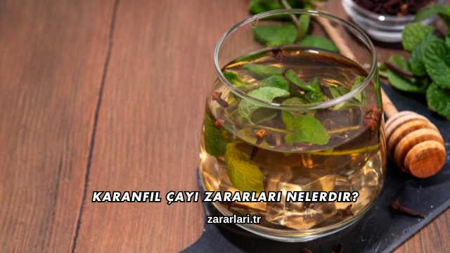 Karanfil Çayı Zararları Nelerdir?