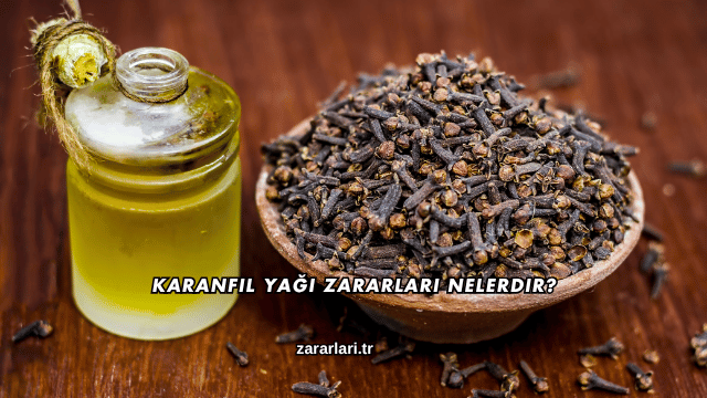 Karanfil Yağı Zararları Nelerdir?