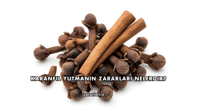 Karanfil Yutmanın Zararları Nelerdir?