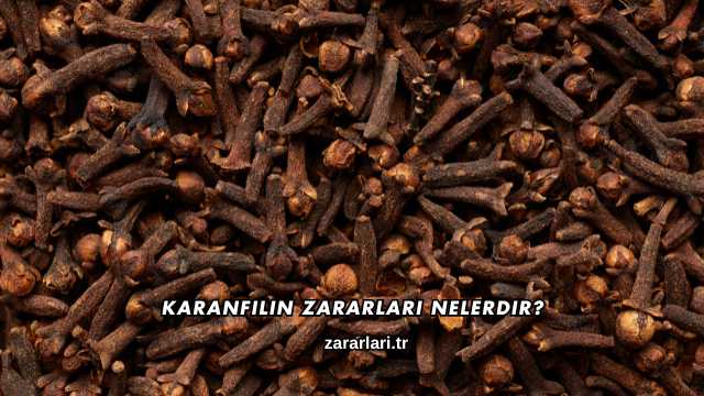 Karanfilin Zararları Nelerdir?
