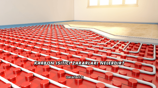 Karbon Isıtıcı Zararları Nelerdir?