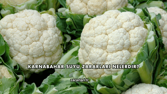 Karnabahar Suyu Zararları Nelerdir?