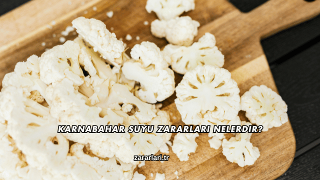 Karnabahar Suyu Zararları Nelerdir?