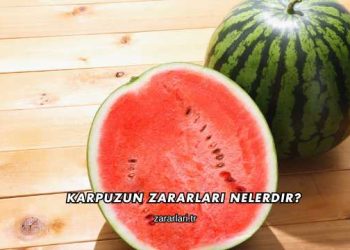 Karpuzun Zararları Nelerdir?