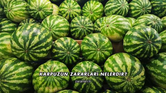 Karpuzun Zararları Nelerdir?