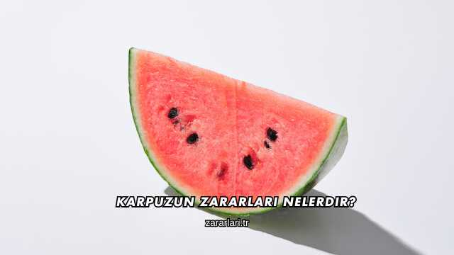 Karpuzun Zararları Nelerdir?