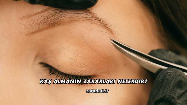 Kaş Almanın Zararları Nelerdir?