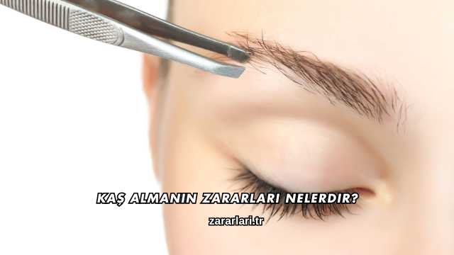 Kaş Almanın Zararları Nelerdir?