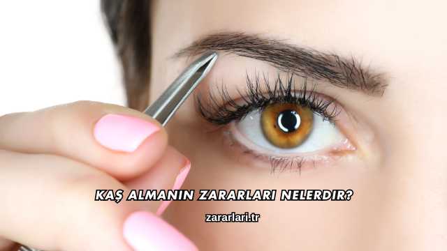 Kaş Almanın Zararları Nelerdir?