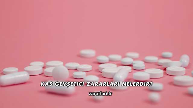 Kas Gevşetici Zararları Nelerdir?