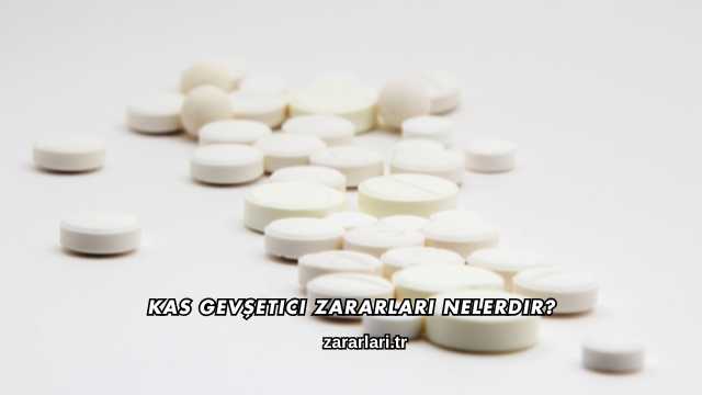 Kas Gevşetici Zararları Nelerdir?