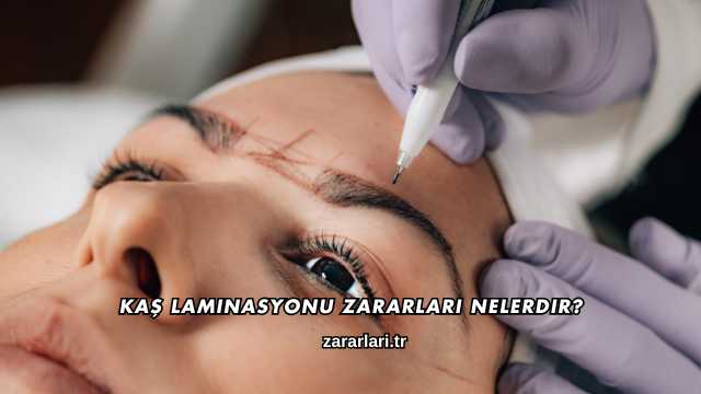 Kaş Laminasyonu Zararları Nelerdir?