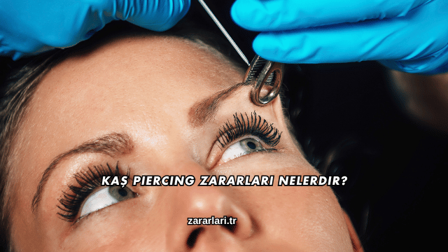 Kaş Piercing Zararları Nelerdir?