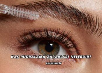 Kaş Pudralama Zararları Nelerdir?