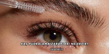Kaş Pudralama Zararları Nelerdir?