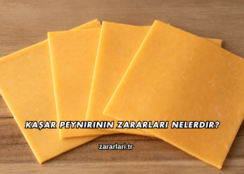 Kaşar Peynirinin Zararları Nelerdir?