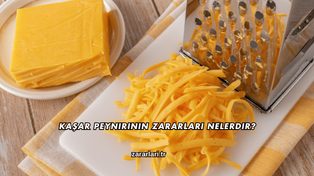 Kaşar Peynirinin Zararları Nelerdir?