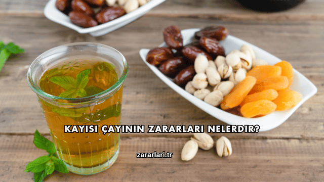 Kayısı Çayının Zararları Nelerdir?