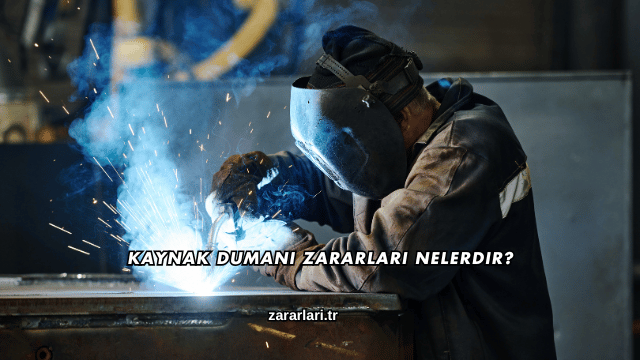 Kaynak Dumanı Zararları Nelerdir?