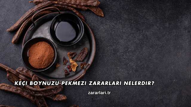 Keçi Boynuzu Pekmezi Zararları Nelerdir?