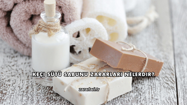 Keçi Sütü Sabunu Zararları Nelerdir?