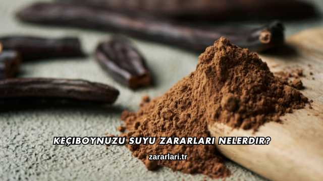 Keçiboynuzu Suyu Zararları Nelerdir?