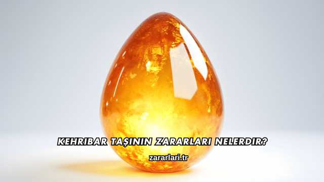 Kehribar Taşının Zararları Nelerdir?