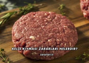 Kelle Kıyması Zararları Nelerdir