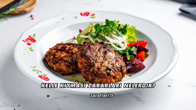 Kelle Kıyması Zararları Nelerdir