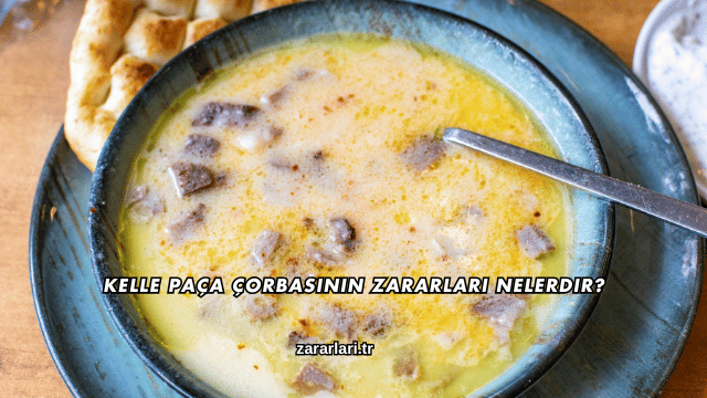 Kelle Paça Çorbasının Zararları Nelerdir?