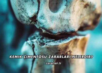 Kemik Çimentosu Zararları Nelerdir?