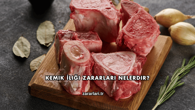 Kemik İliği Zararları Nelerdir?