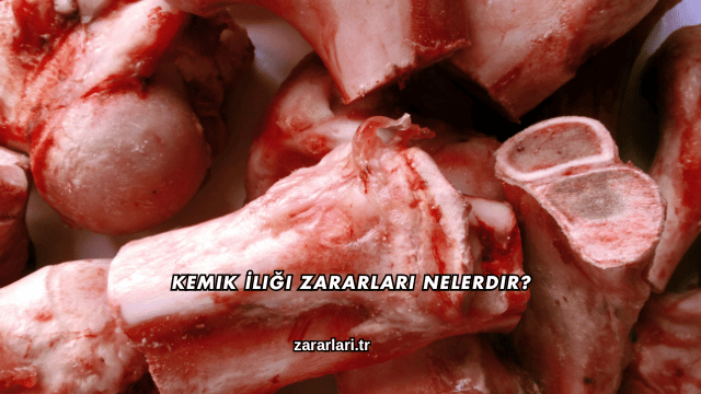 Kemik İliği Zararları Nelerdir?