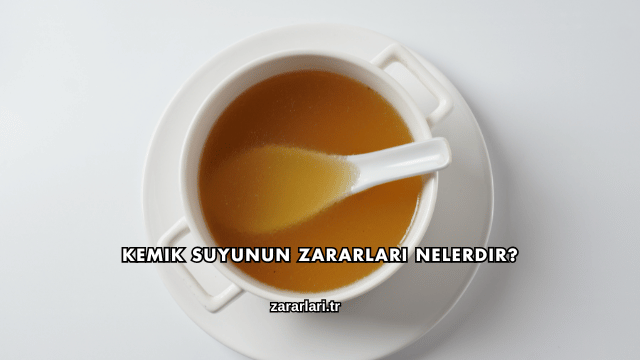 Kemik Suyunun Zararları Nelerdir?
