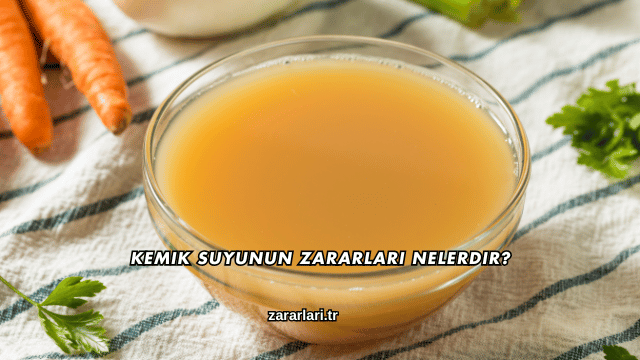 Kemik Suyunun Zararları Nelerdir?
