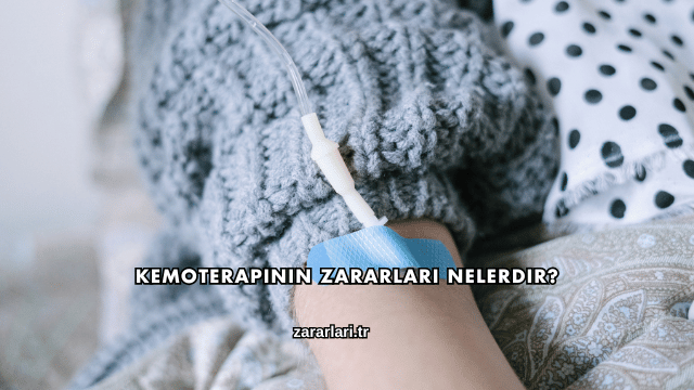 Kemoterapinin Zararları Nelerdir?