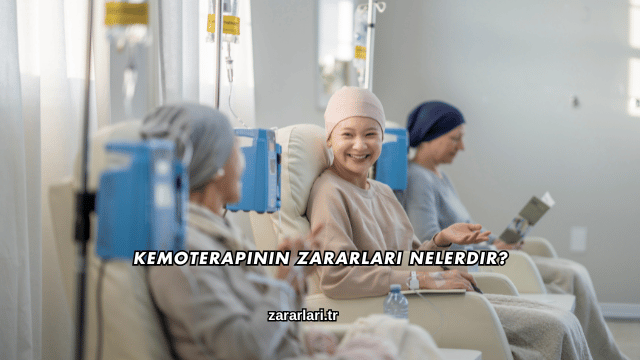 Kemoterapinin Zararları Nelerdir?