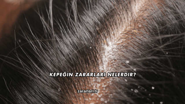 Kepeğin Zararları Nelerdir?