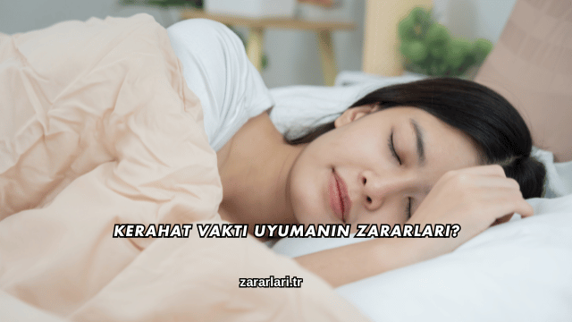Kerahat Vakti Uyumanın Zararları?