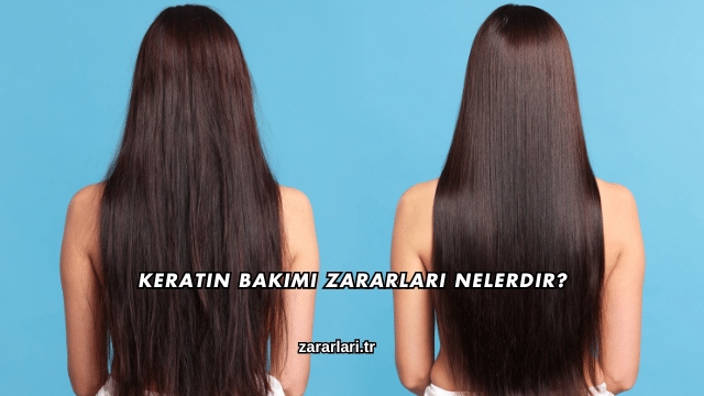 Keratin Bakımı Zararları Nelerdir?