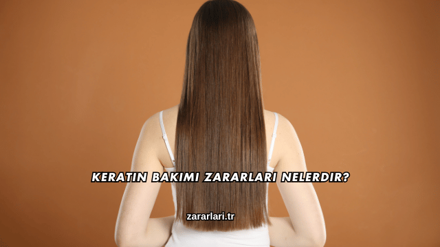 Keratin Bakımı Zararları Nelerdir?