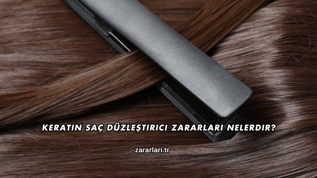 Keratin Saç Düzleştirici Zararları Nelerdir?