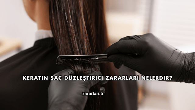 Keratin Saç Düzleştirici Zararları Nelerdir?