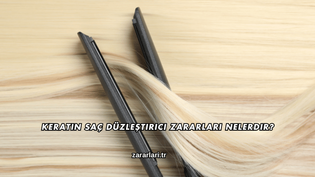 Keratin Saç Düzleştirici Zararları Nelerdir?