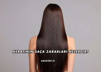 Keratinin Saça Zararları Nelerdir?