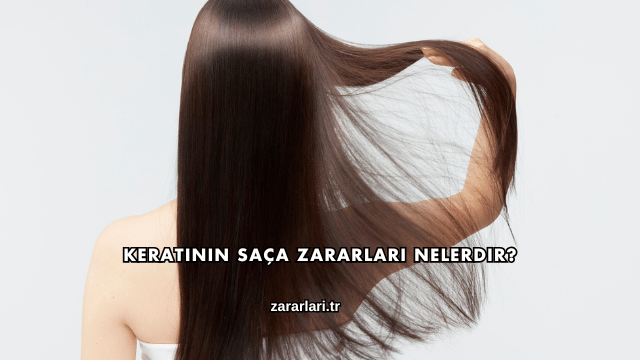 Keratinin Saça Zararları Nelerdir?