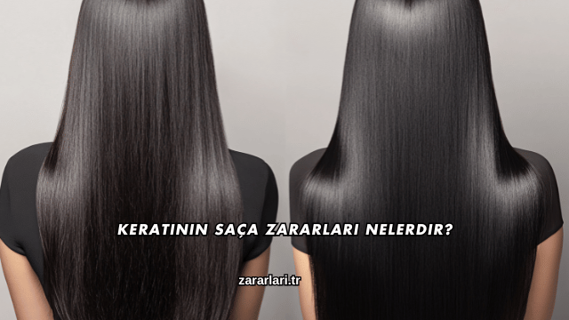 Keratinin Saça Zararları Nelerdir?